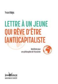 Lettre à un jeune qui rêve d'être (anti)capitaliste : manifeste pour une philosophie de l'économie