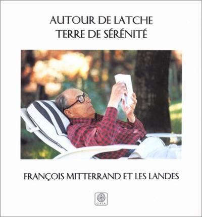 Autour de Latche, terre de sérénité : François Mitterrand et les Landes