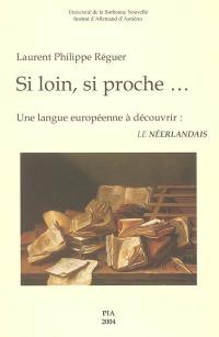 Si loin, si proche... : une langue européenne à découvrir : le néerlandais