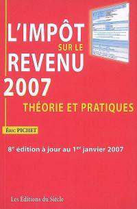 L'impôt sur le revenu 2007 : théorie et pratiques