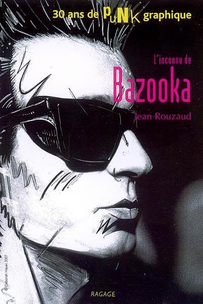 L'inconnu de Bazooka : 30 ans de punk graphique