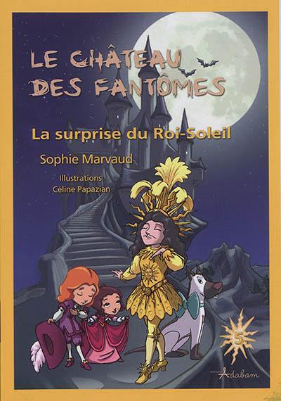 Le château des fantômes. Vol. 5. La surprise du Roi-Soleil