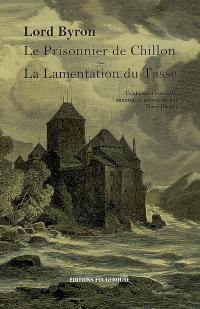 Le prisonnier de Chillon. La lamentation du Tasse