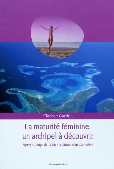 La maturité féminine, un archipel à découvrir : apprentissage de la bienveillance pour soi-même