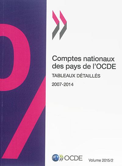 Comptes nationaux des pays de l'OCDE : 2015. Vol. 2. Tableaux détaillés : 2007-2014