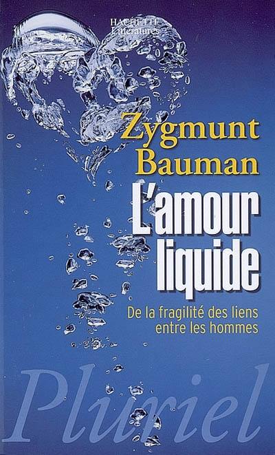 L'amour liquide : de la fragilité des liens entre les hommes