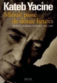 Minuit passé de douze heures : écrits journalistiques 1947-1989