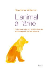 L'animal à l'âme : de l'animal-sujet aux psychothérapies accompagnées par des animaux