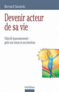 Devenir acteur de sa vie : objectif épanouissement, émotions