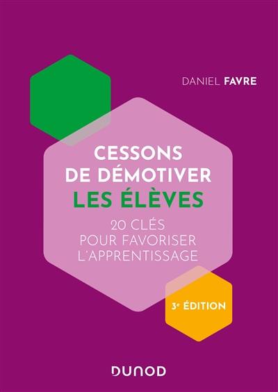 Cessons de démotiver les élèves : 20 clés pour favoriser l'apprentissage