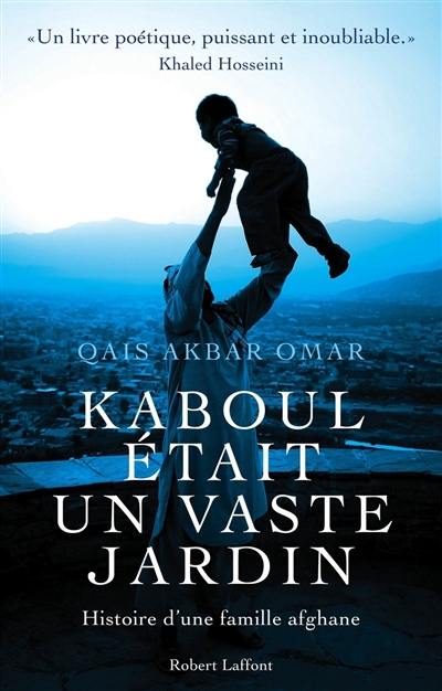 Kaboul était un vaste jardin : histoire d'une famille afghane