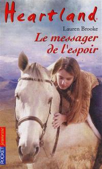 Heartland : le pays où l'amour des chevaux guérit toutes les blessures. Vol. 9. Le messager de l'espoir