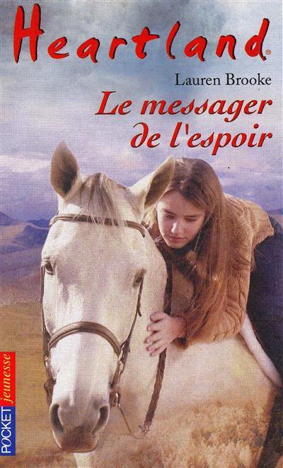 Heartland : le pays où l'amour des chevaux guérit toutes les blessures. Vol. 9. Le messager de l'espoir