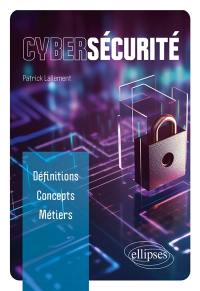 Cybersécurité : définitions, concepts, métiers