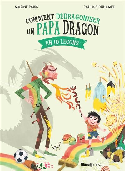 Comment dédragoniser un papa dragon en 10 leçons