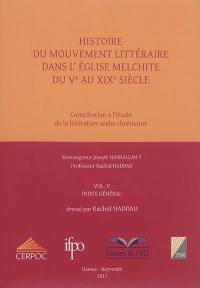 Histoire du mouvement littéraire dans l'Eglise melchite du Ve au XIXe siècle : contribution à l'étude de la littérature arabe chrétienne. Vol. 5. Index général