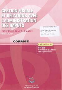 Gestion fiscale et relations avec l'administration des impôts, processus 3 du BTS CGO 2e année : corrigé, cas pratiques