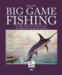 Big game fishing : un siècle de pêche au tout gros raconté par le Big game fishing club de France