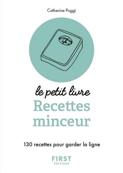 Recettes minceur : 130 recettes pour garder la ligne