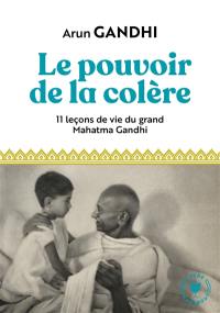 Le pouvoir de la colère : 11 leçons de vie du grand Mahatma Gandhi