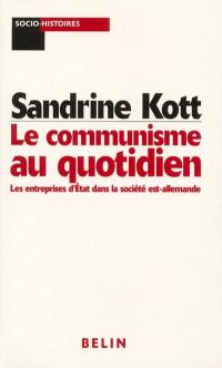 Le communisme au quotidien : les entreprises d'Etat dans la société est-allemande