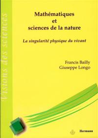 Mathématiques et sciences de la nature : la singularité physique du vivant