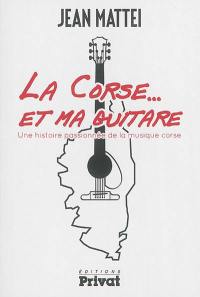 La Corse... et ma guitare : une histoire passionnée de la musique corse