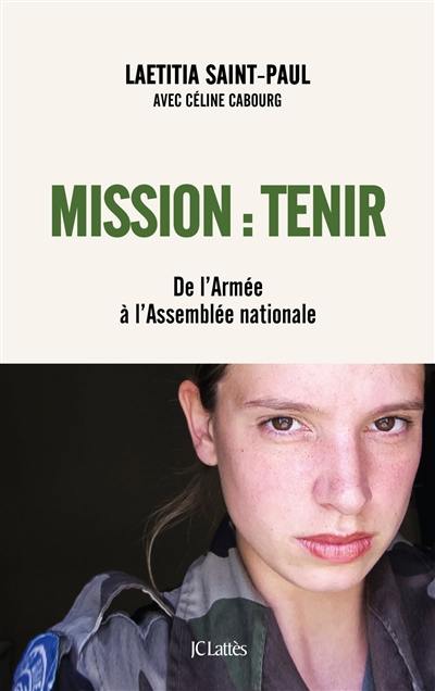 Mission : tenir : de l'armée à l'Assemblée nationale