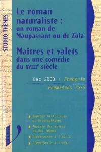 Le roman naturaliste, un roman de Maupassant ou de Zola. Maîtres et valets dans une comédie du XVIIIe siècle : Bac 2000n Français, premières ES, S