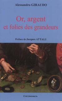 Or, argent et folies des grandeurs