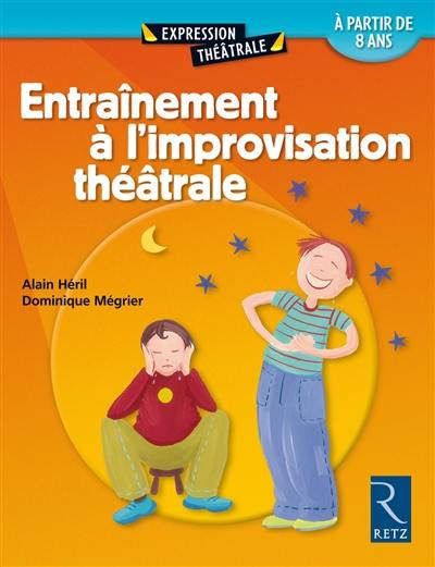 Entraînement à l'improvisation théâtrale : 60 exercices commentés : à partir de 8 ans