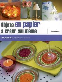 Objets en papier à créer soi-même : 50 projets pour décorer et offrir