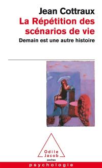 La répétition des scénarios de vie : demain est une autre histoire