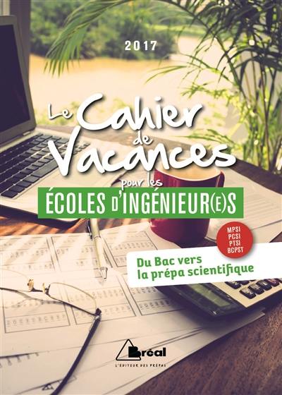 Le cahier de vacances pour les écoles d'ingénieur(e)s 2017 : du bac vers la prépa scientifique : MPSI, PCSI, PTSI, BCPST