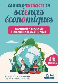 Cahier d'exercices en sciences économiques : monnaie, finance, finance internationale : SES, prépa, licence