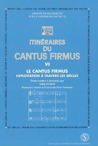 Itinéraires du cantus firmus. Vol. 6. Le cantus firmus : exploitation à travers les siècles : actes du colloque des 2 et 3 avril 1997