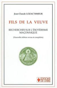 Fils de la veuve : recherches sur l'ésotérisme maçonnique