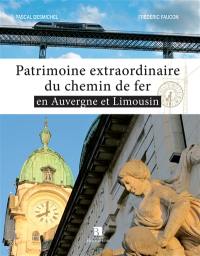 Patrimoine extraordinaire du chemin de fer en Auvergne et en Limousin