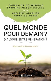 Quel monde pour demain ? : dialogue entre générations