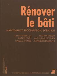 Rénover le bâti : maintenance, reconversion, extension