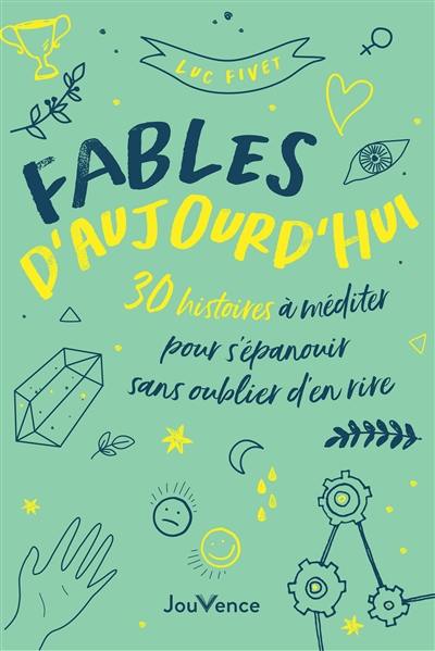 Fables d'aujourd'hui : 30 histoires à méditer pour s'épanouir sans oublier d'en rire