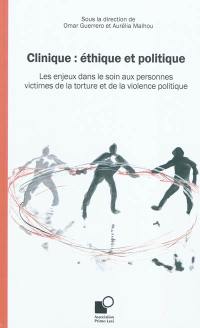 Clinique : éthique et politique : les enjeux dans le soin aux personnes victimes de la torture et de la violence politique