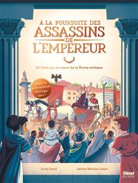 A la poursuite des assassins de l'empereur : un livre-jeu au coeur de la Rome antique