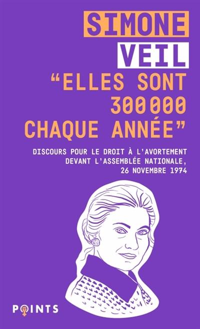 Elles sont 300.000 chaque année : discours de la ministre Simone Veil pour le droit à l'avortement devant l'Assemblée nationale, 26 novembre 1974