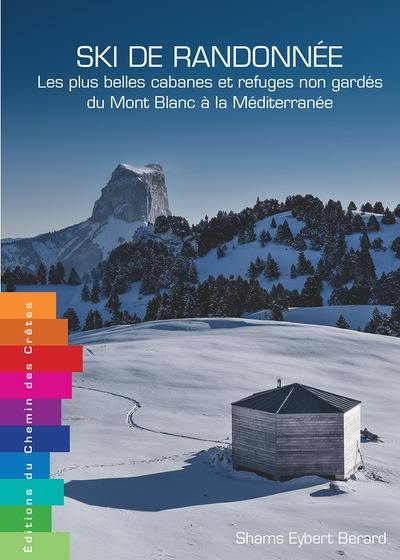 Ski de randonnée : les plus belles cabanes et refuges non gardés du Mont Blanc à la Méditerranée