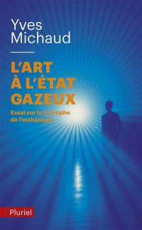 L'art à l'état gazeux : essai sur le triomphe de l'esthétique