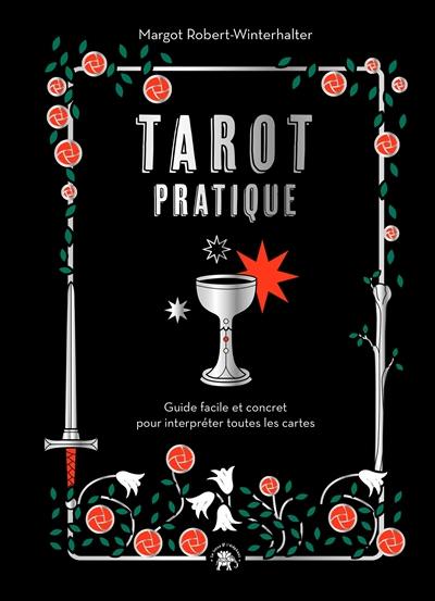 Tarot pratique : guide facile et concret pour interpréter toutes les cartes