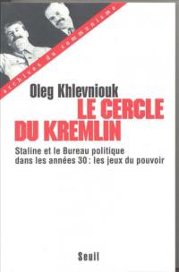 Le cercle du Kremlin : Staline et le bureau politique dans les années 30, les jeux du pouvoir