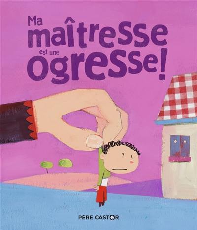 Ma maîtresse est une ogresse !