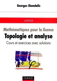 Mathématiques pour la licence. Vol. 3. Topologie et analyse : cours et exercices avec solutions : licence